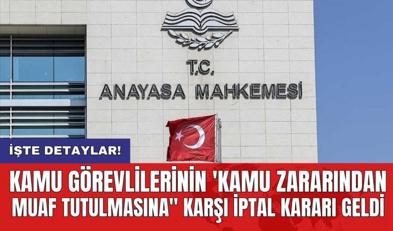 Kamu görevlilerinin 'Kamu Zararından muaf tutulmasına'' karşı iptal kararı geldi