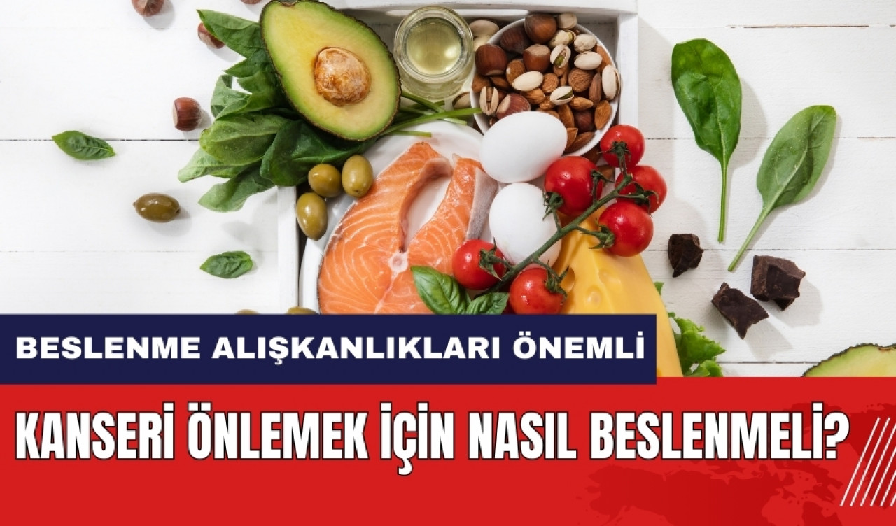 Kanseri önlemek için nasıl beslenmeli?