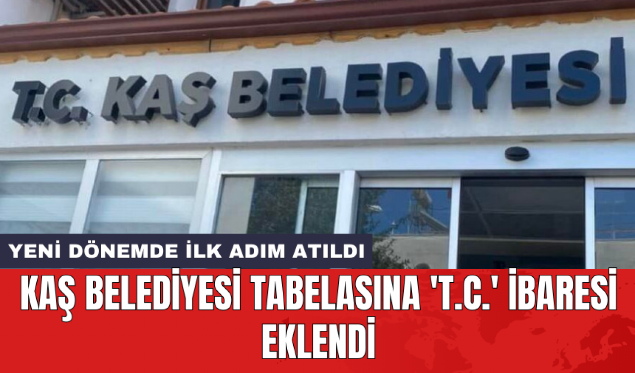 Kaş Belediyesi tabelasına 'T.C.' ibaresi eklendi