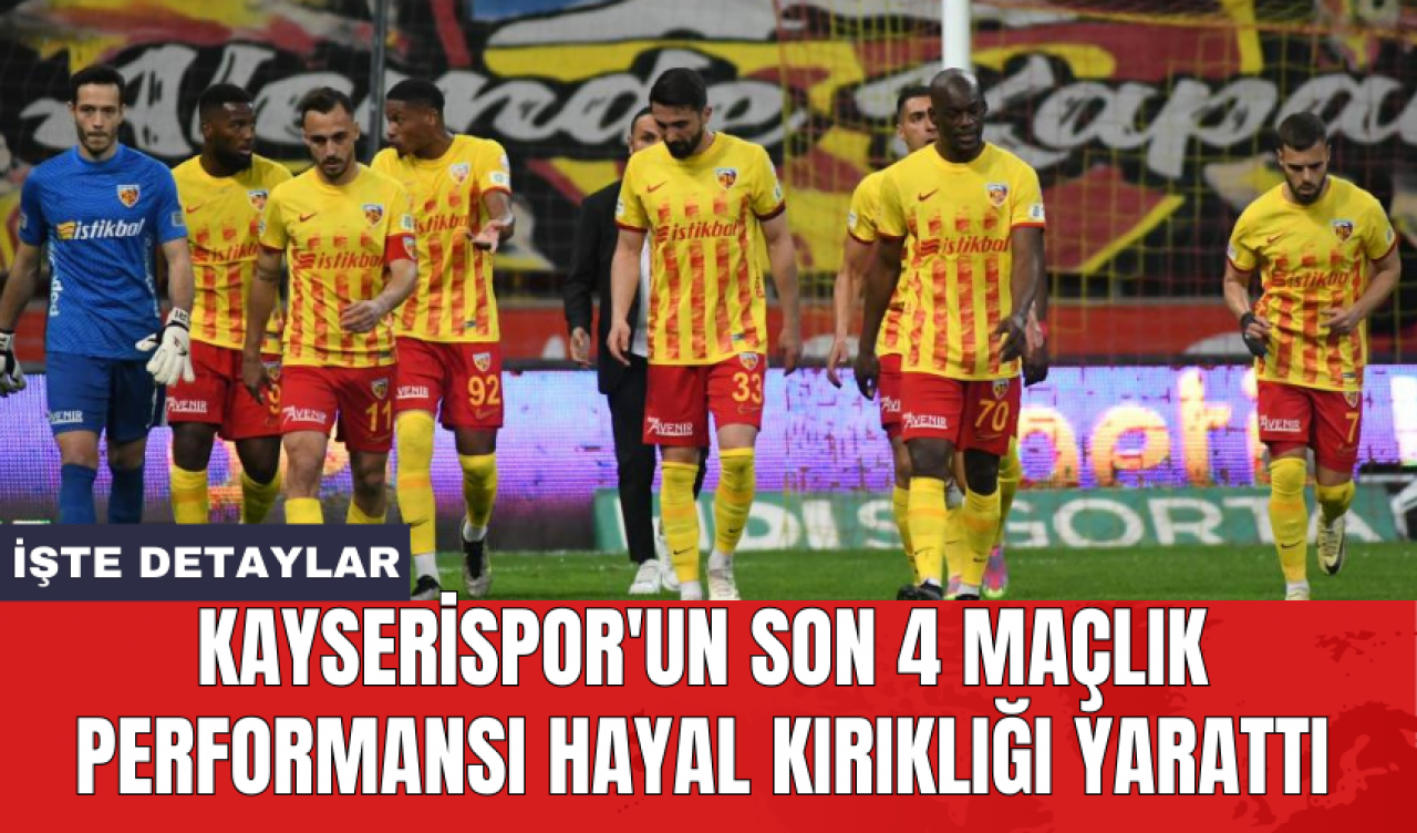 Kayserispor'un son 4 maçlık performansı hayal kırıklığı yarattı