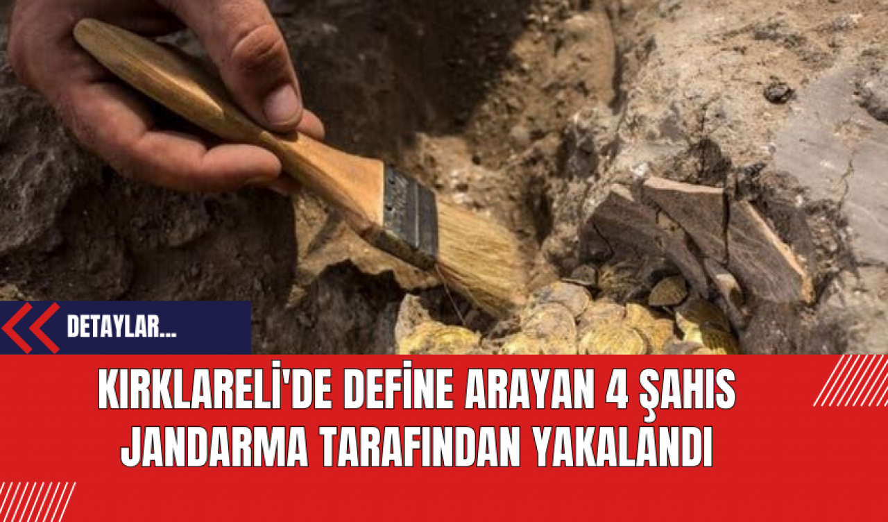 Kırklareli'de Define Arayan 4 Şahıs Jandarma Tarafından Yakalandı