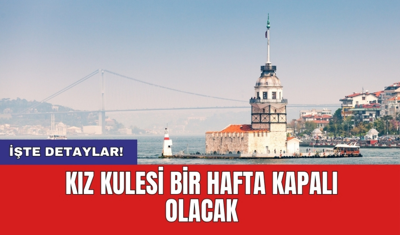 Kız Kulesi bir hafta kapalı olacak