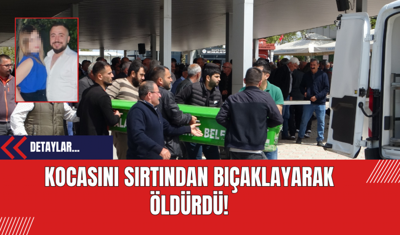 Kocasını Sırtından Bıçaklayarak Öldürdü!