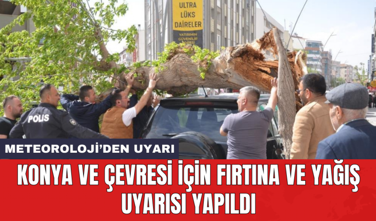 Konya ve çevresi için fırtına ve yağış uyarısı yapıldı