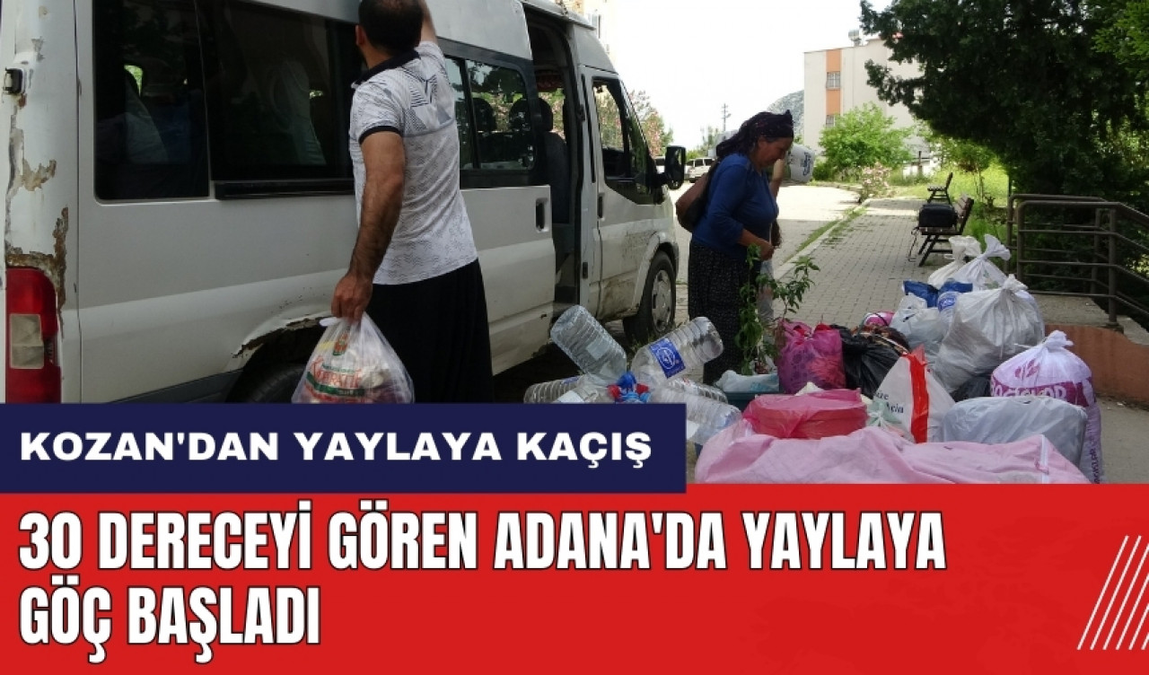 30 dereceyi gören Adana'da yaylaya göç başladı