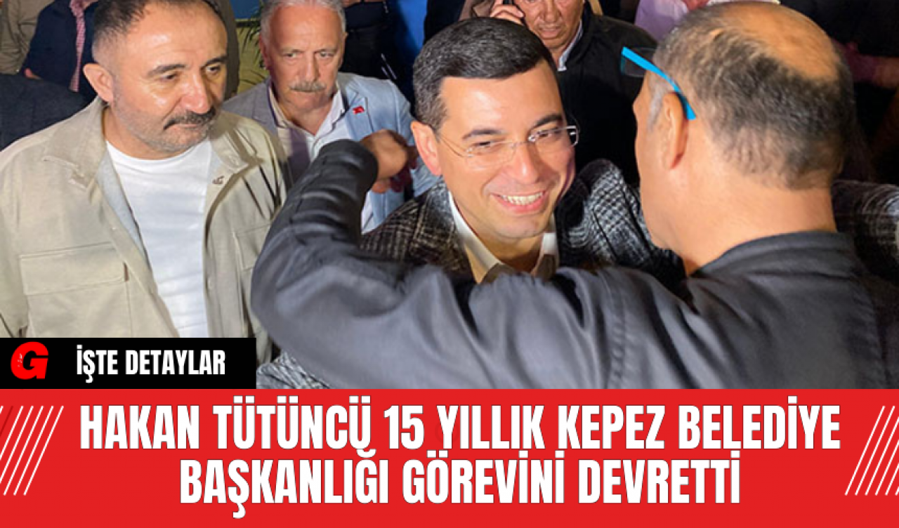 Hakan Tütüncü 15 Yıllık Kepez Belediye Başkanlığı Görevini Devretti