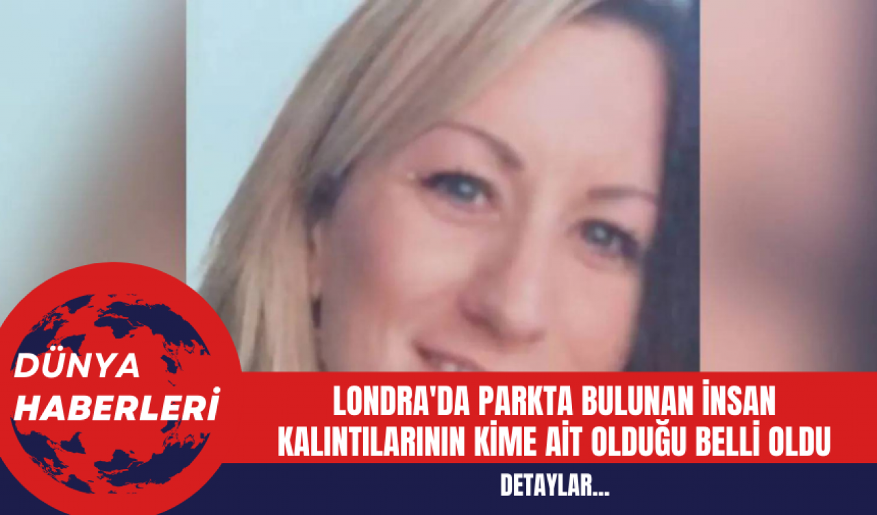 Londra'da Parkta Bulunan İnsan Kalıntılarının Kime Ait Olduğu Belli Oldu