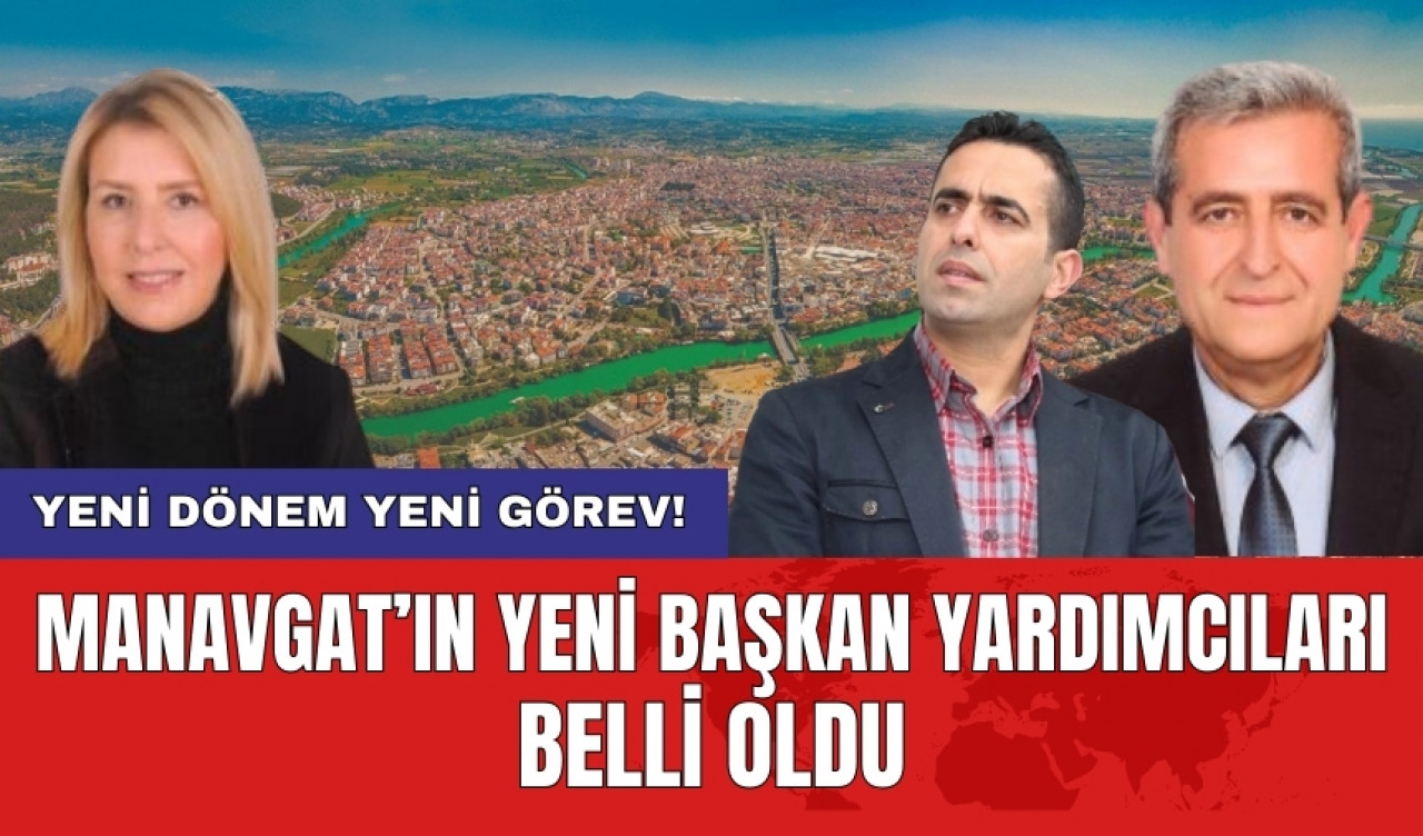 Manavgat’ın yeni Başkan Yardımcıları belli oldu