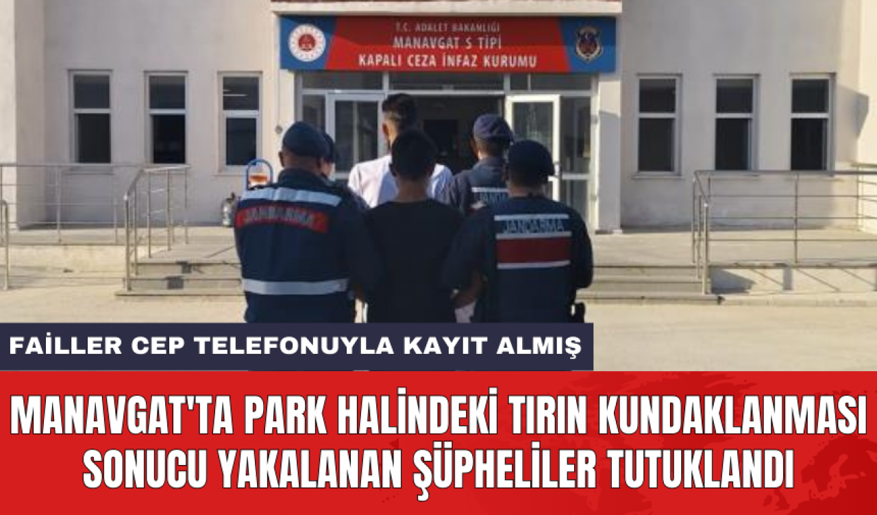 Manavgat'ta park halindeki tırın kundaklanması sonucu yakalanan şüpheliler tutuklandı