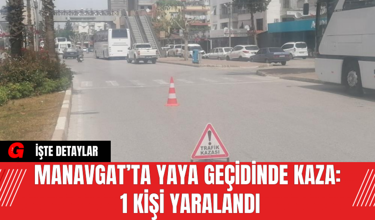 Manavgat’ta Yaya Geçidinde Kaza: 1 Kişi Yaralandı