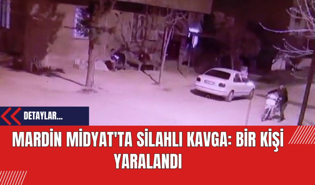 Mardin Midyat'ta Silahlı Kavga: Bir Kişi Yaralandı