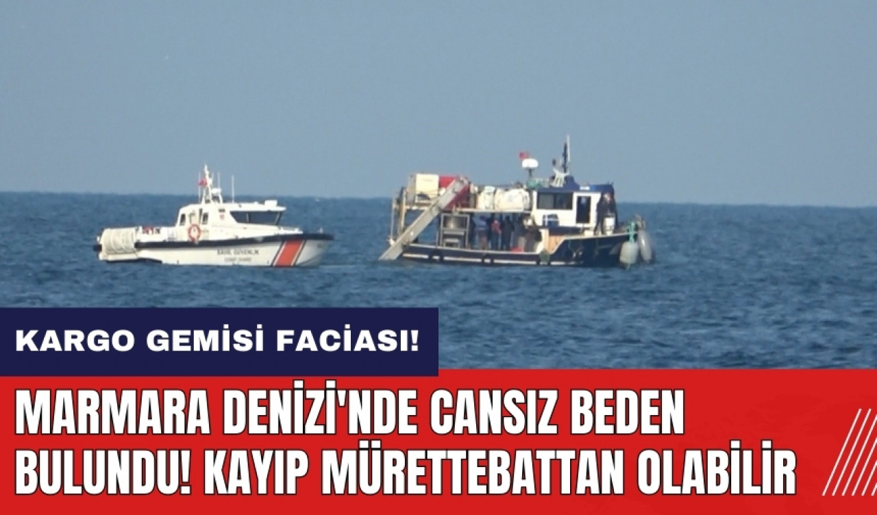 Marmara Denizi'nde cansız beden bulundu! Kayıp mürettebata ait olabilir