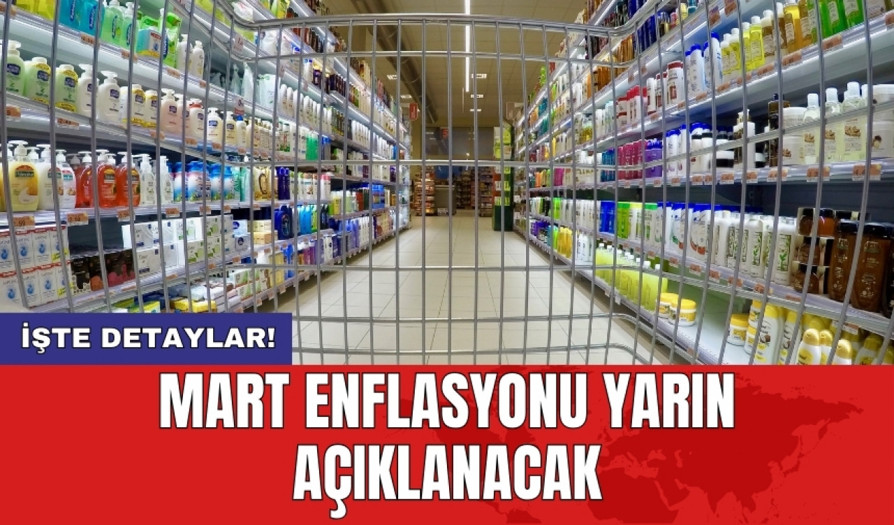 Mart enflasyonu yarın açıklanacak