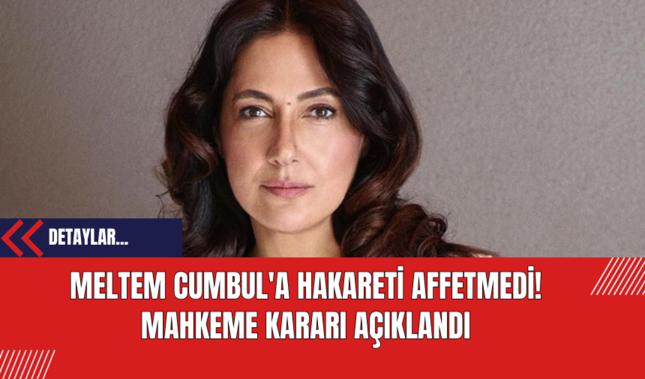 Meltem Cumbul'a Hakareti Affetmedi! Mahkeme Kararı Açıklandı