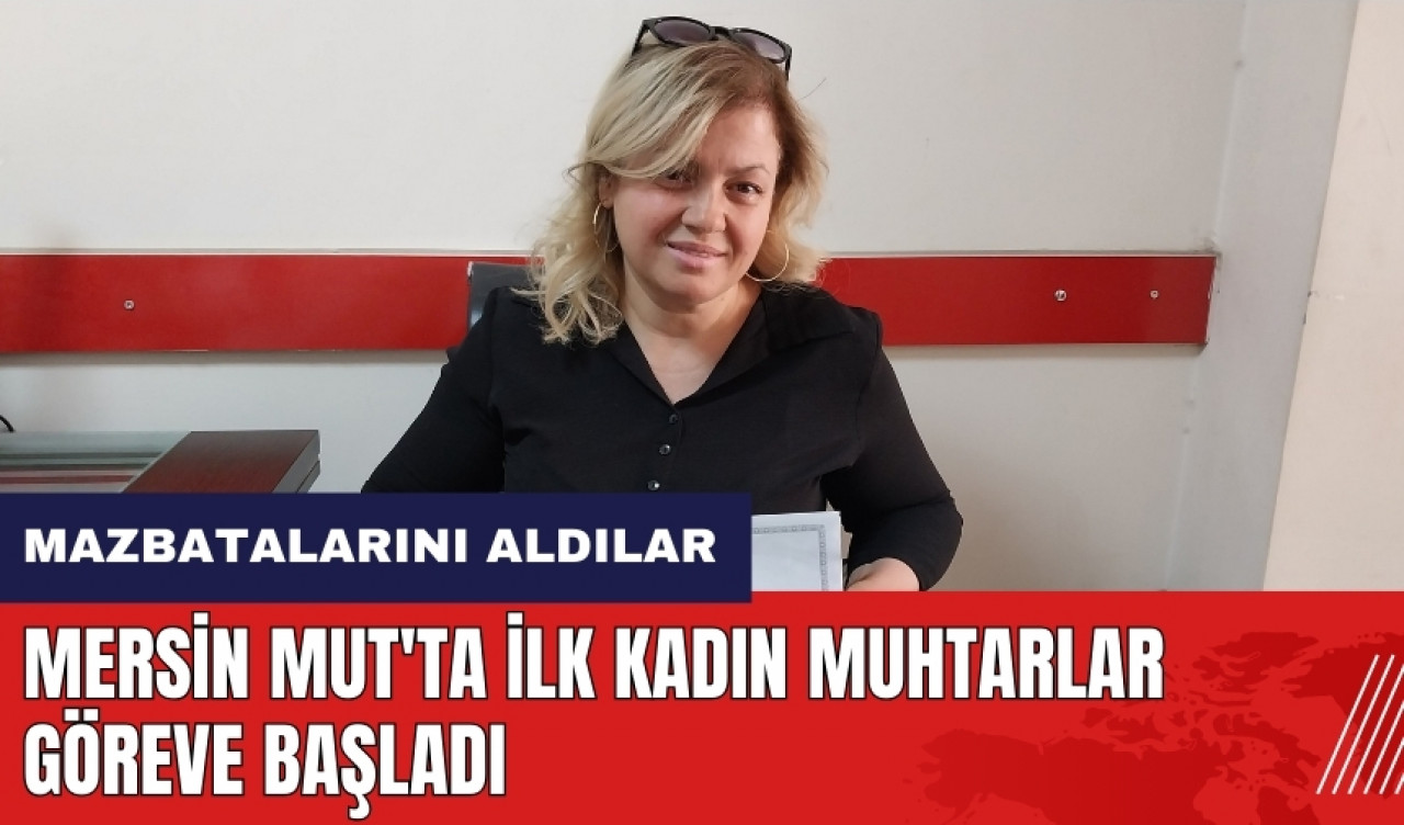 Mersin Mut'ta ilk kadın muhtarlar göreve başladı