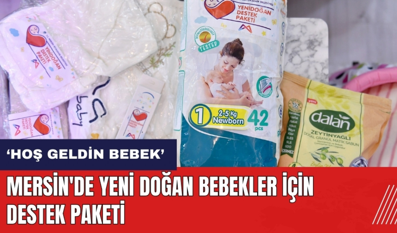 Mersin'de yeni doğan bebekler için destek paketi