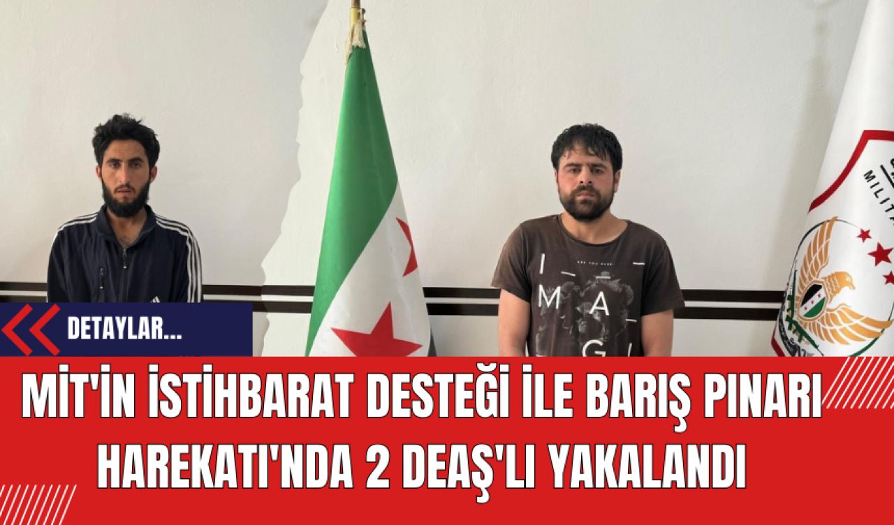 MİT'in İstihbarat Desteği ile Barış Pınarı Harekatı'nda 2 DE*Ş'lı Yakalandı