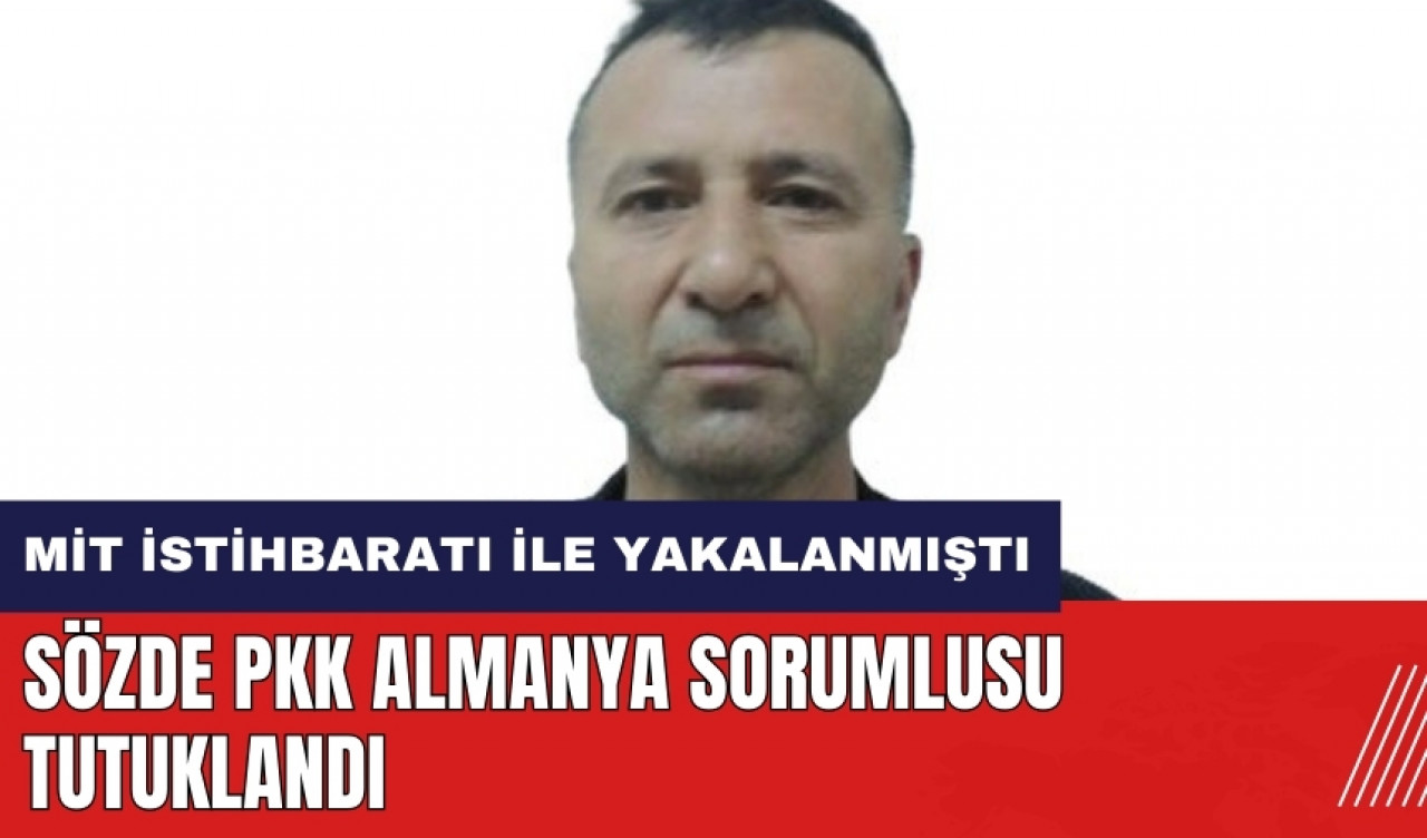 MİT'in yakaladığı sözde P*K/K*K Almanya sorumlusu tutuklandı