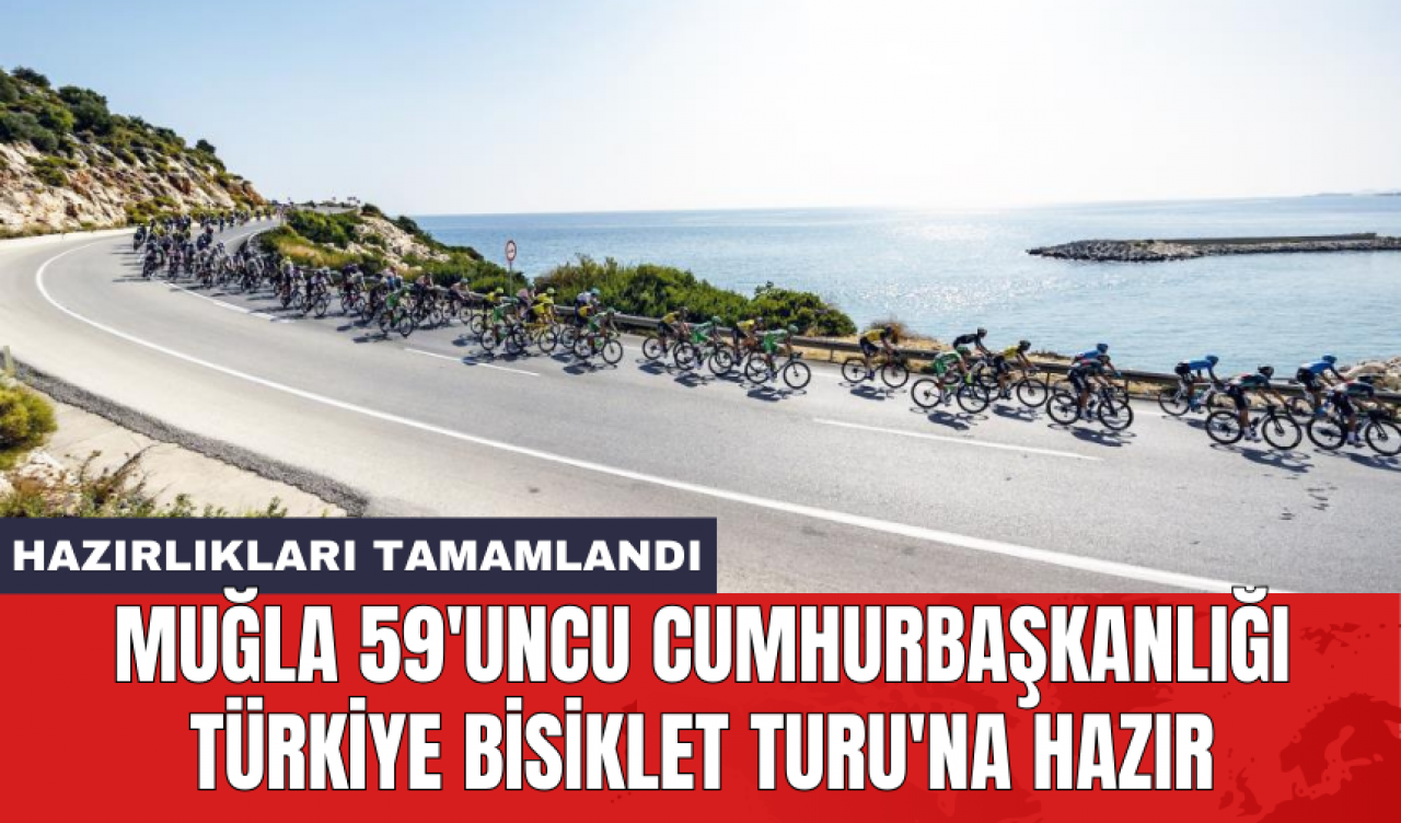 Muğla 59'uncu Cumhurbaşkanlığı Türkiye Bisiklet Turu'na hazır