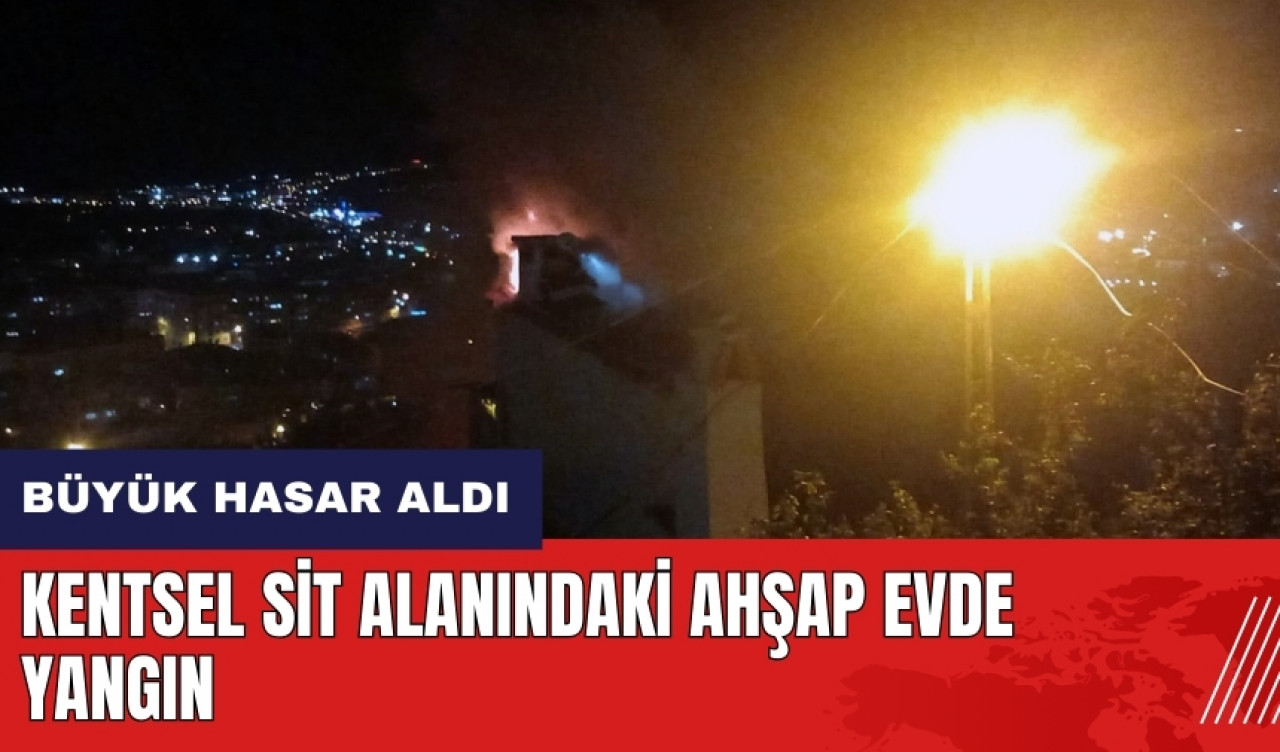 Muğla'da sit alanındaki ahşap evde yangın