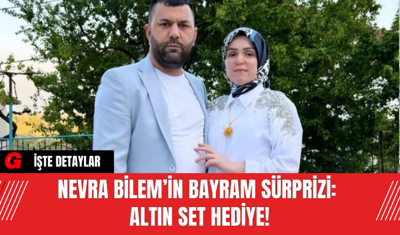 Nevra Bilem’in Bayram Sürprizi: Altın Set Hediye!