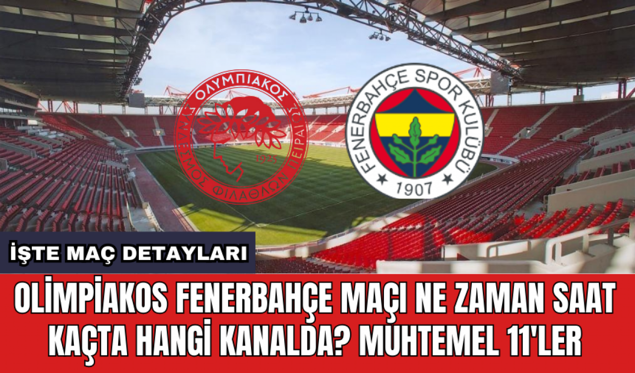 Olimpiakos Fenerbahçe maçı ne zaman saat kaçta hangi kanalda? Muhtemel 11'ler