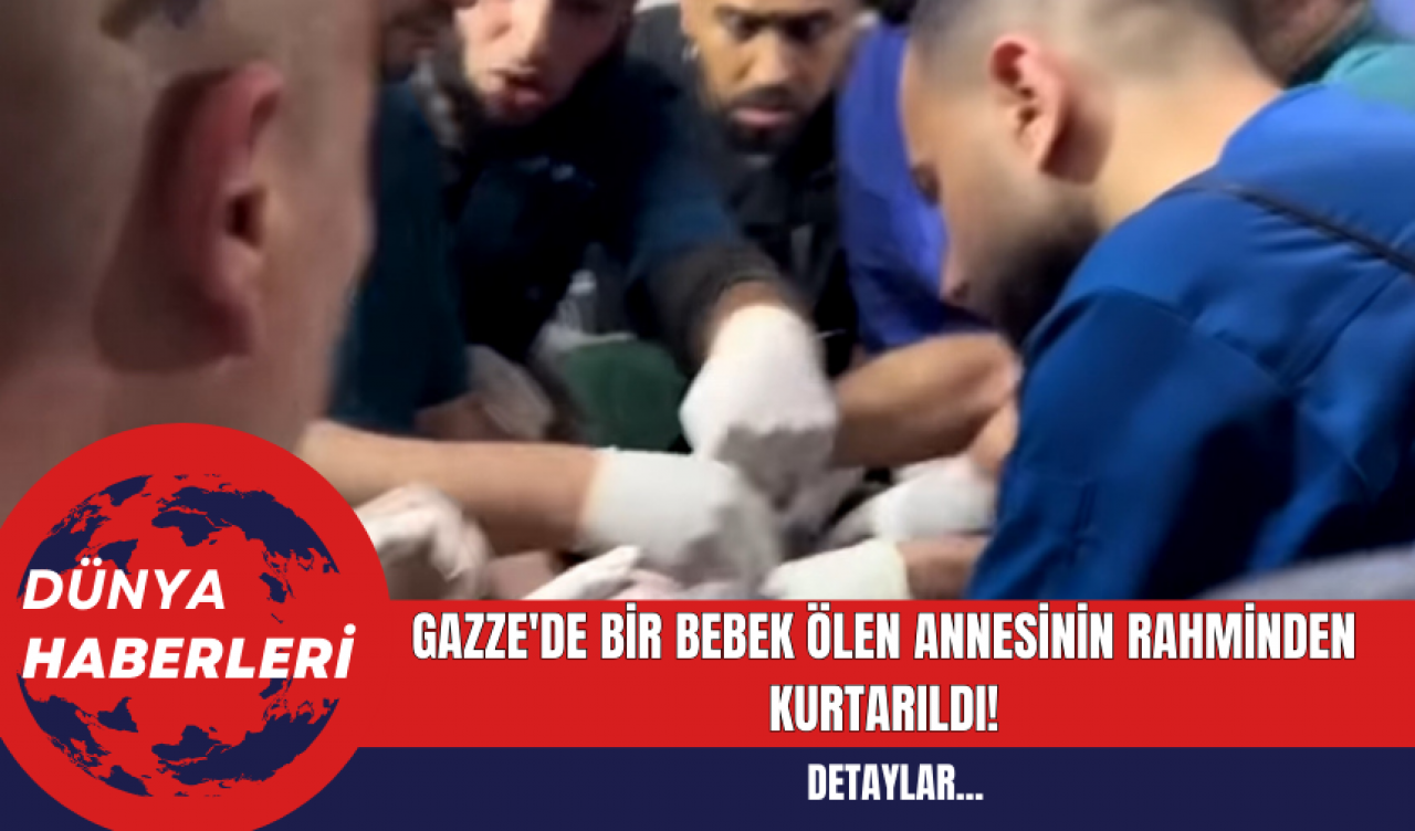 Gazze'de Bir Bebek Ölen Annesinin Rahminden Kurtarıldı!