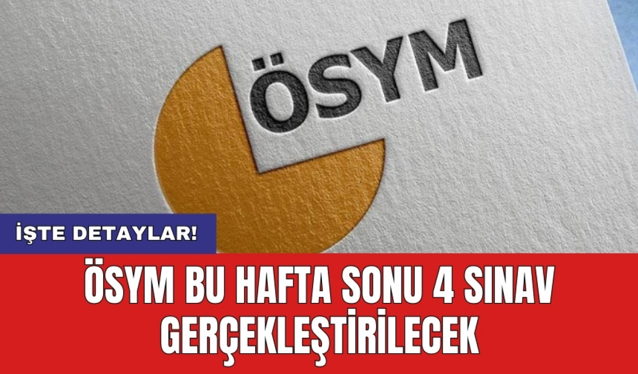 ÖSYM bu hafta sonu 4 sınav gerçekleştirilecek