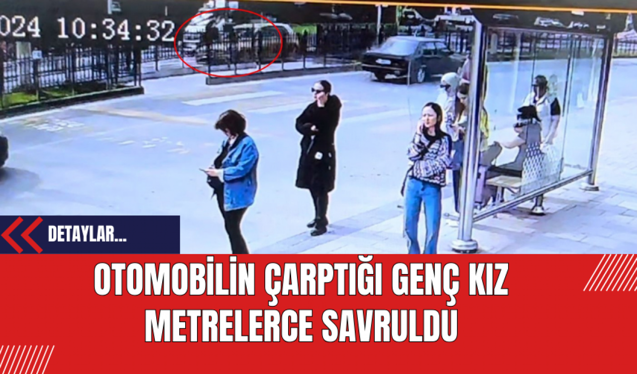 Otomobilin Çarptığı Genç Kız Metrelerce Savruldu