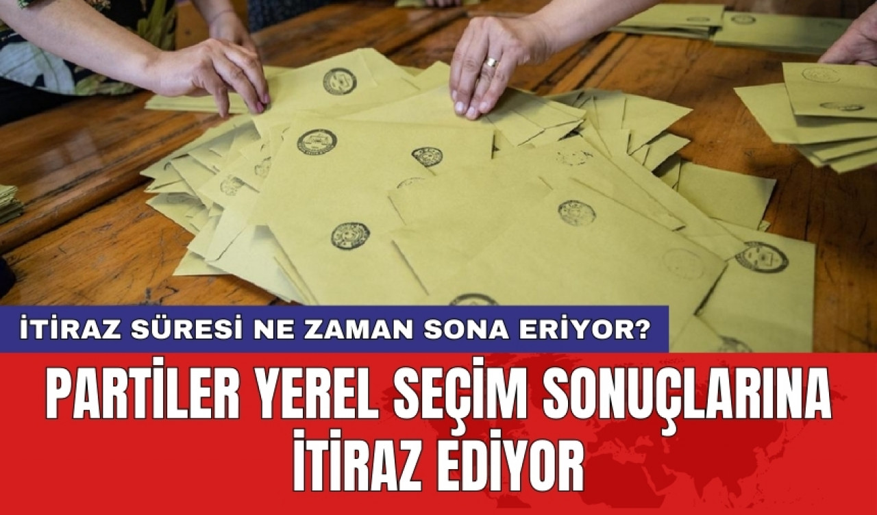 Partiler yerel seçim sonuçlarına itiraz ediyor: İtiraz süresi ne zaman sona eriyor?