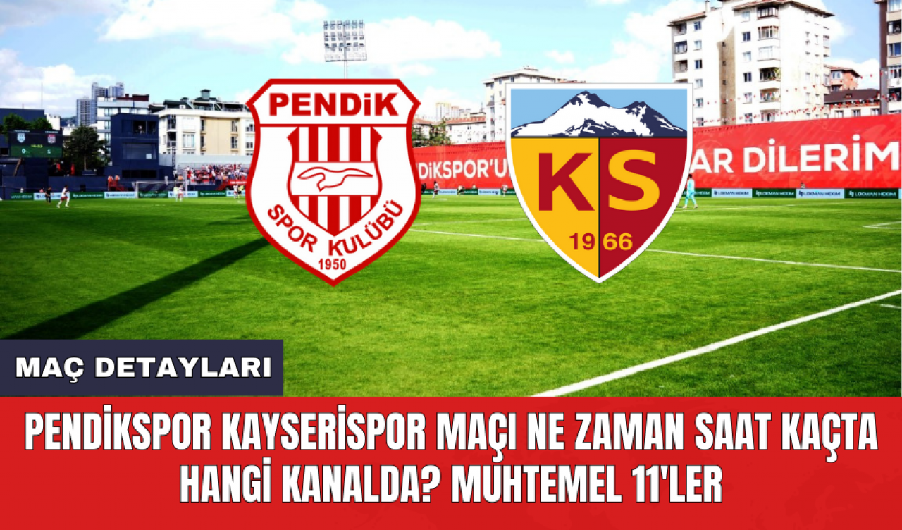 Pendikspor Kayserispor maçı ne zaman saat kaçta hangi kanalda? Muhtemel 11'ler