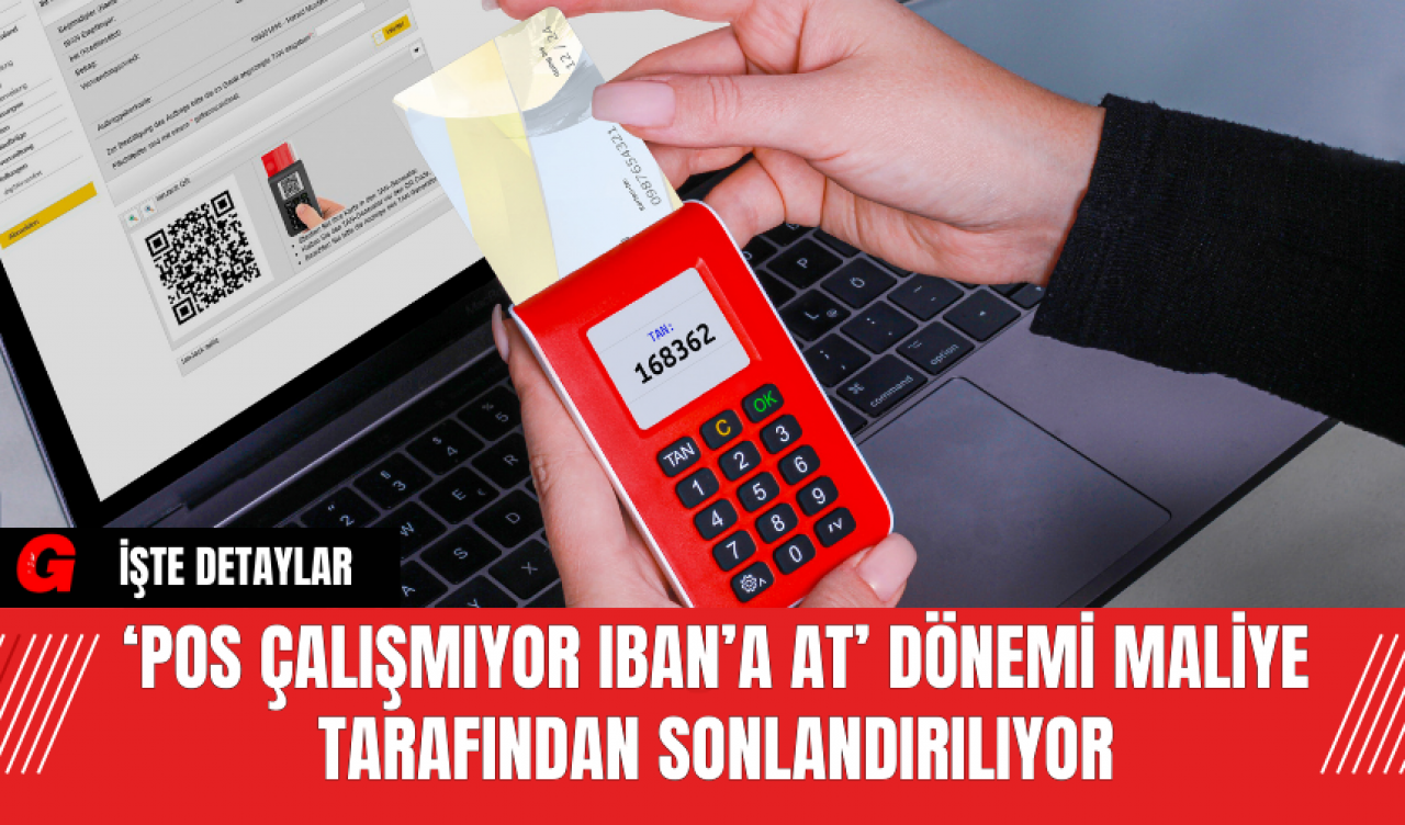 ‘POS Çalışmıyor IBAN’a At’ Dönemi Maliye Tarafından Sonlandırılıyor