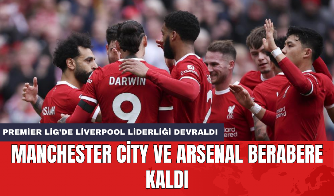 Premier Lig'de Liverpool liderliği devraldı: Manchester City ve Arsenal berabere kaldı