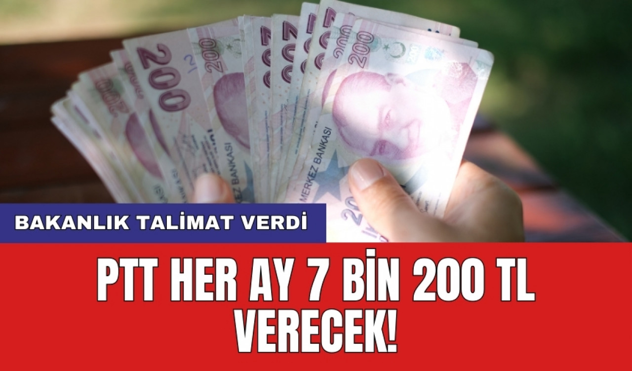 PTT her ay 7 bin 200 TL verecek! Bakanlık talimat verdi