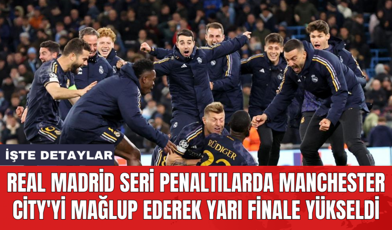 Real Madrid seri penaltılarda Manchester City'yi mağlup ederek yarı finale yükseldi