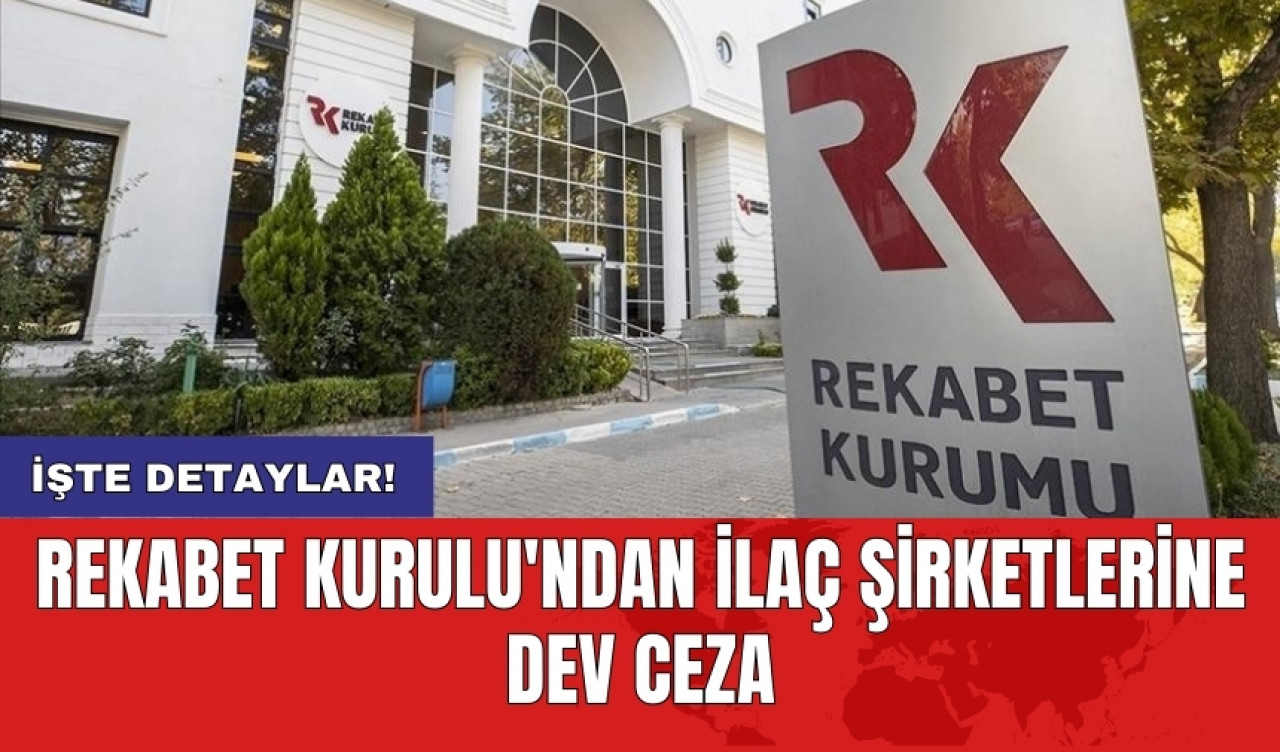 Rekabet Kurulu'ndan ilaç şirketlerine dev ceza