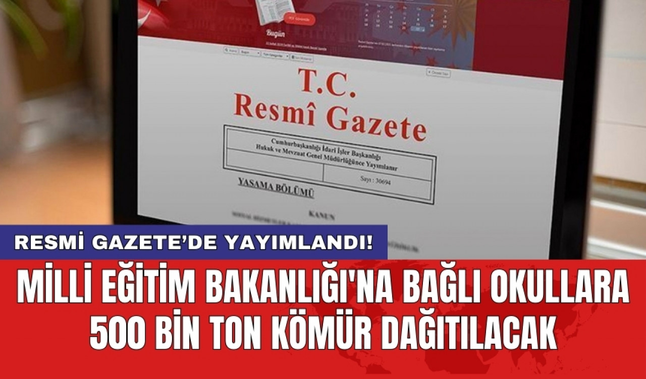 Resmi Gazete’de yayımlandı! Milli Eğitim Bakanlığı'na bağlı okullara 500 bin ton kömür dağıtılacak