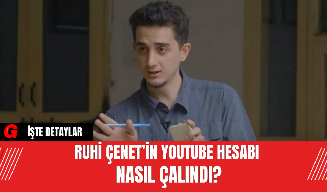 Ruhi Çenet’in Youtube Hesabı Nasıl Çalındı?