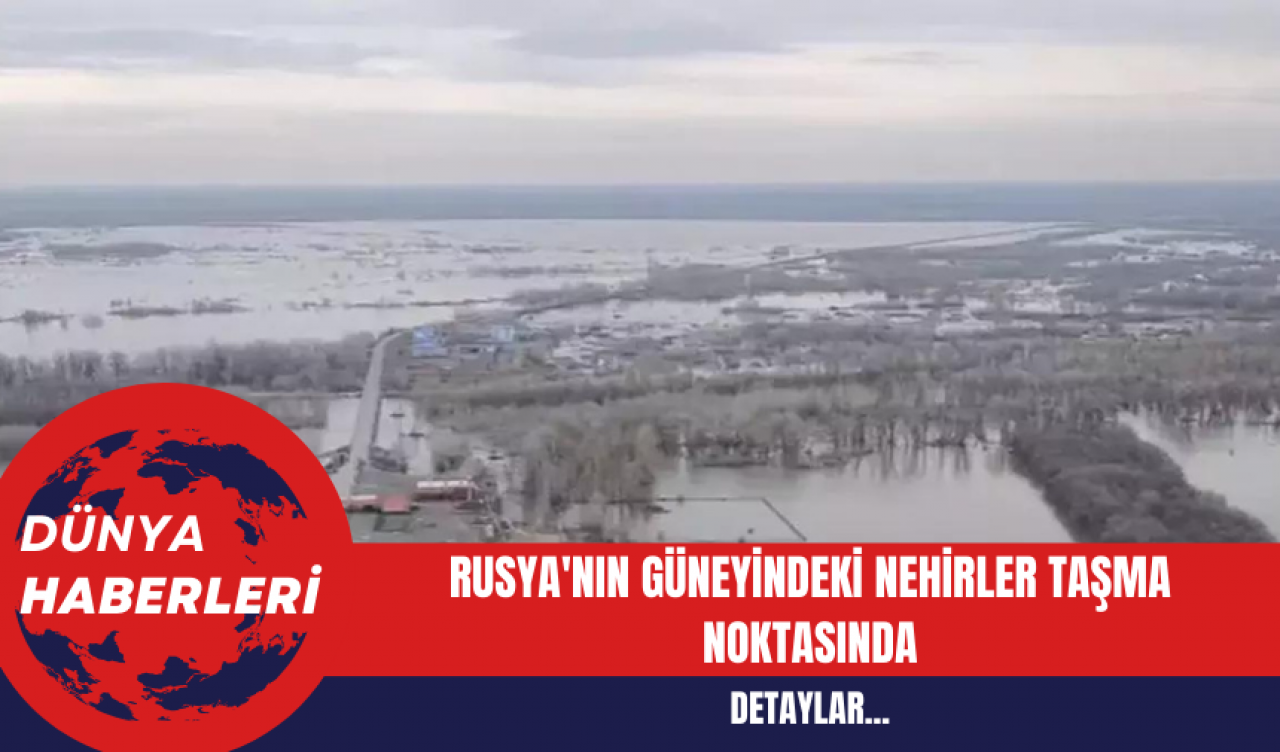 Rusya'nın Güneyindeki Nehirler Taşma Noktasında