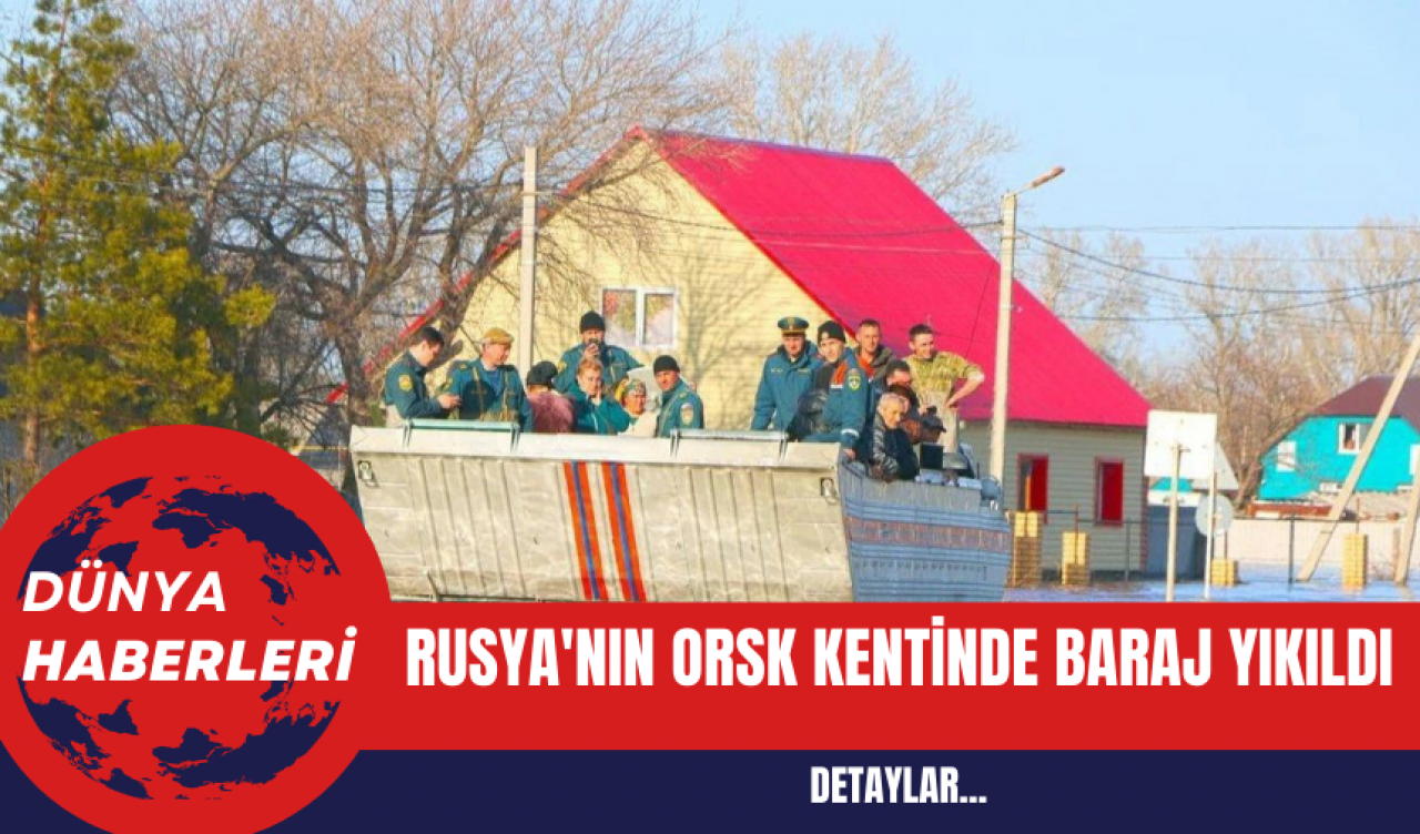 Rusya'nın Orsk Kentinde Baraj Yıkıldı