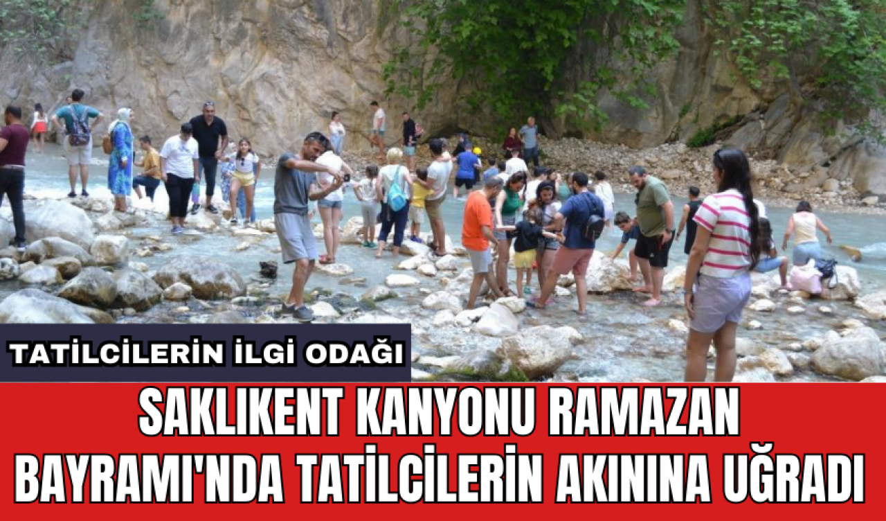 Saklıkent Kanyonu Ramazan Bayramı'nda tatilcilerin akınına uğradı