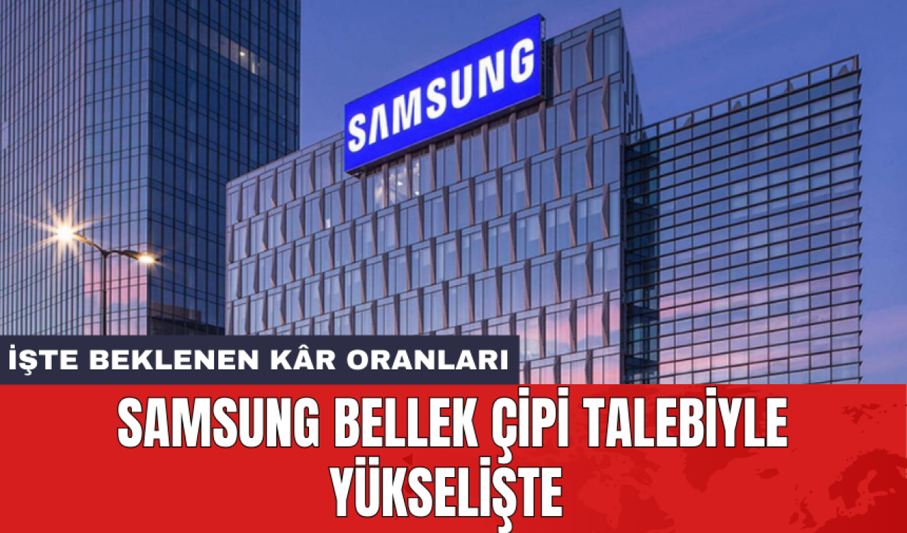 Samsung bellek çipi talebiyle yükselişte: İşte beklenen kâr oranları