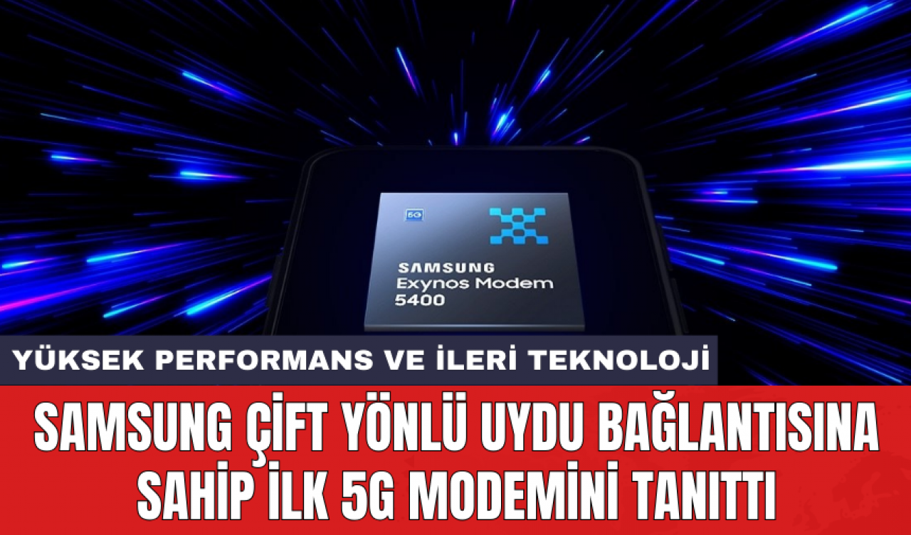 Samsung çift yönlü uydu bağlantısına sahip ilk 5G modemini tanıttı