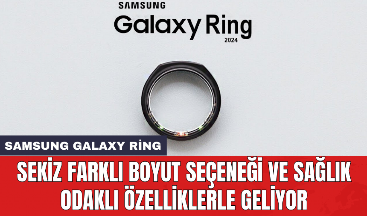 Samsung Galaxy Ring: Sekiz farklı boyut seçeneği ve sağlık odaklı özelliklerle geliyor