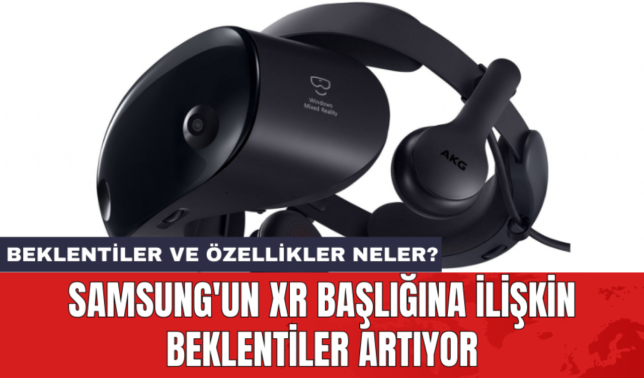 Samsung'un XR başlığına ilişkin beklentiler artıyor