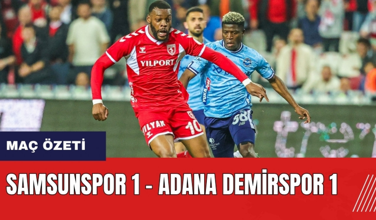 Samsunspor 1 - Adana Demirspor 1 maç özeti