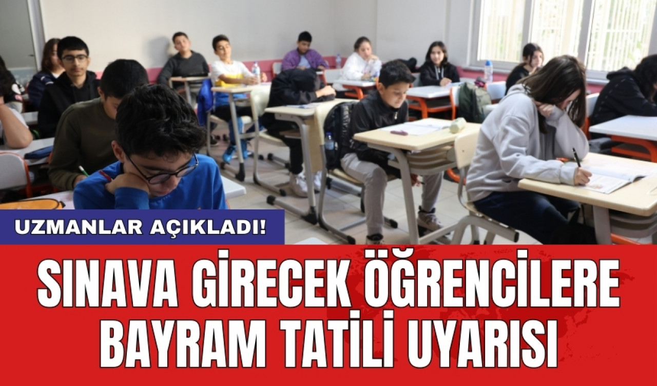 Sınava girecek öğrencilere bayram tatili uyarısı