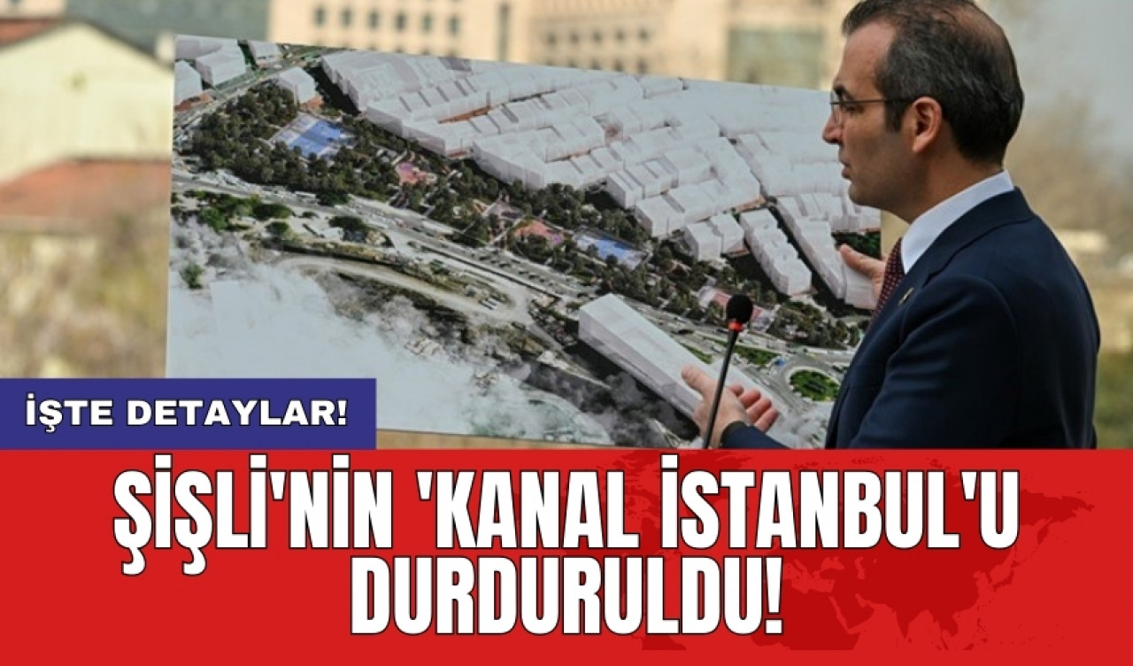 Şişli'nin 'Kanal İstanbul'u durduruldu!