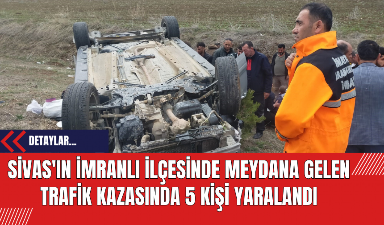 Sivas'ın İmranlı ilçesinde Meydana Gelen Trafik Kazasında 5 Kişi Yaralandı