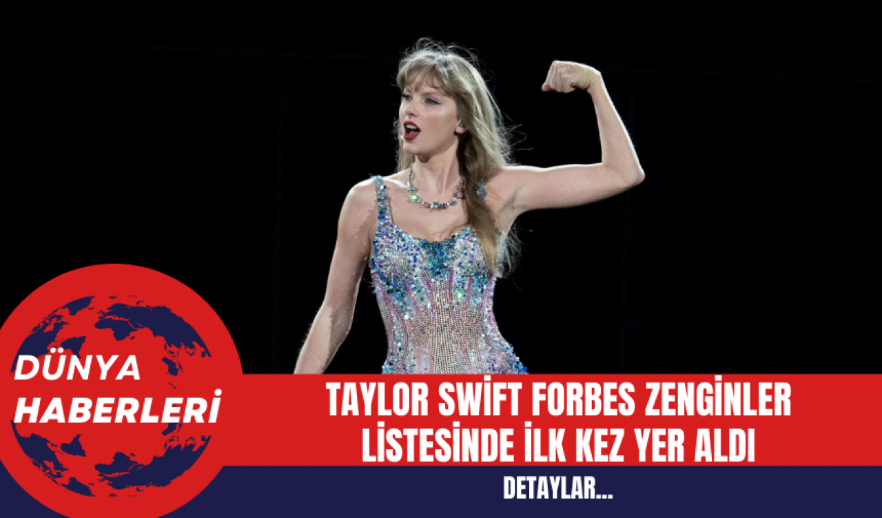 Taylor Swift Forbes Zenginler Listesinde İlk Kez Yer Aldı